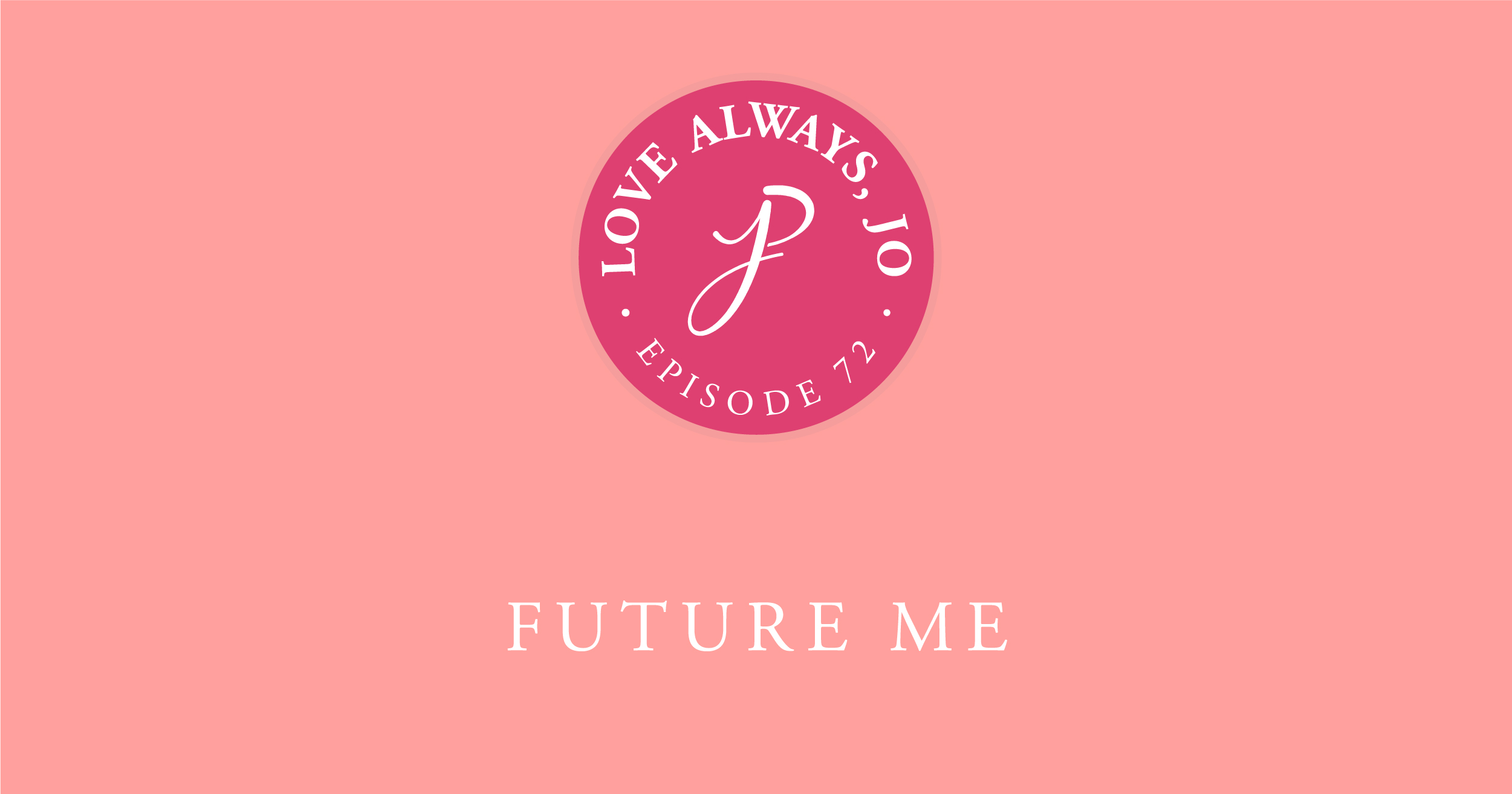 Love Always Jo Episode 72 Future Me #futureself #dearfutureself #futureselfjournaling #yourfutureselfwillthankyou #futureselfnow