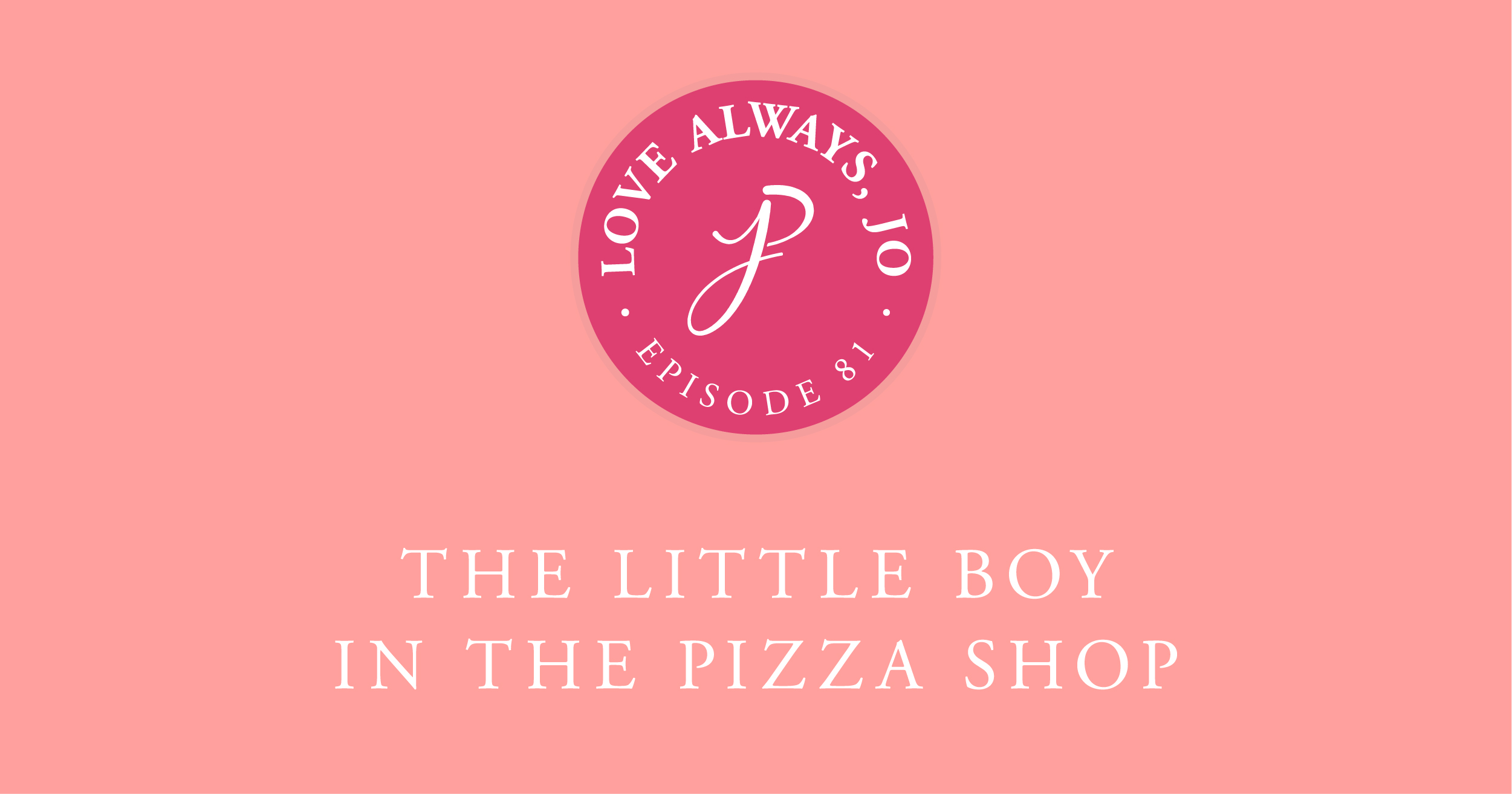 The Little Boy in the Pizza Shop | Love Always Jo Episode 081