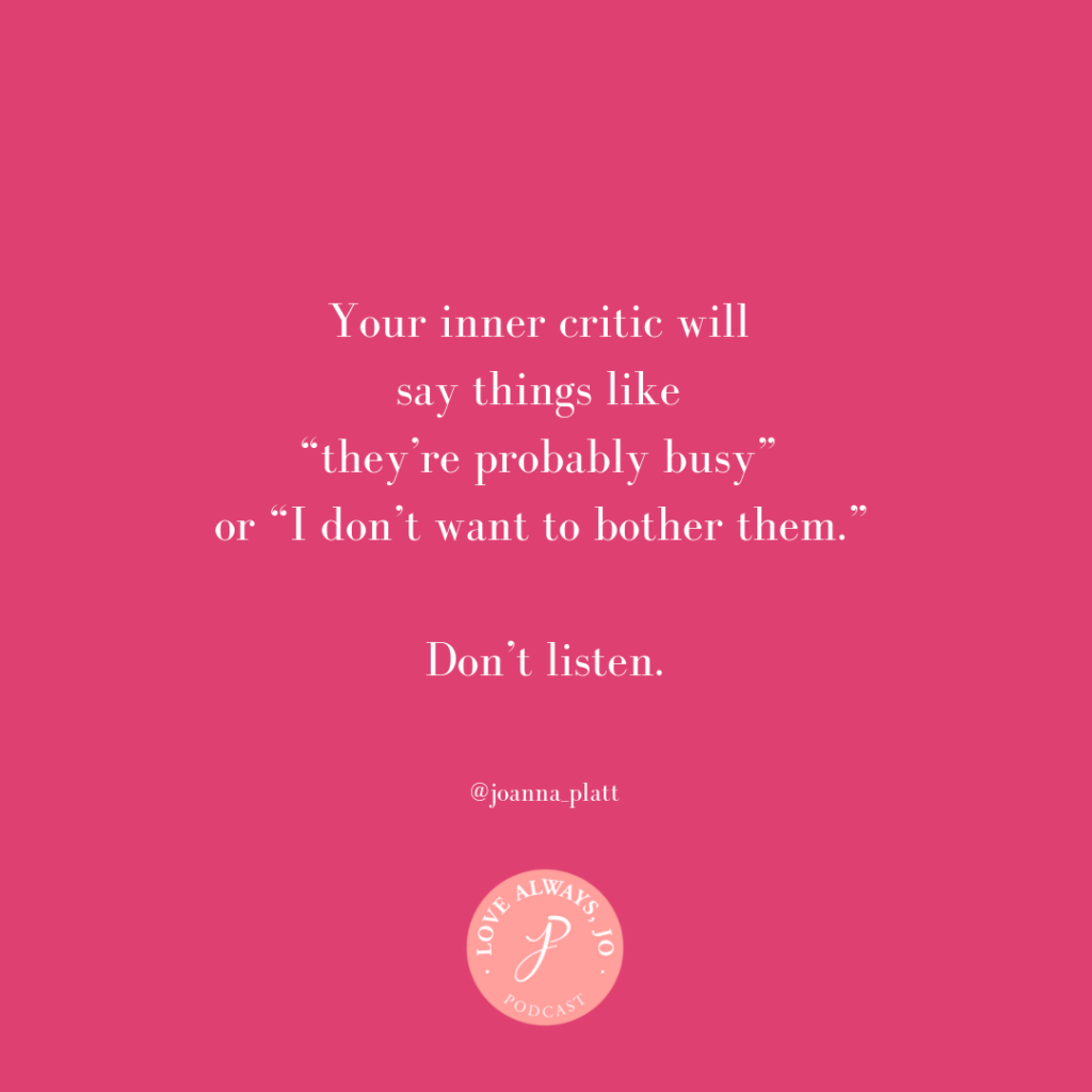 Pink square with quote: Your inner critic will say things like "they're probably busy" or "I don't want to bother them." Don't listen.